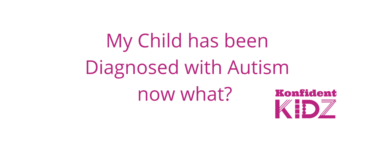 My Child has been Diagnosed with Autism now what?